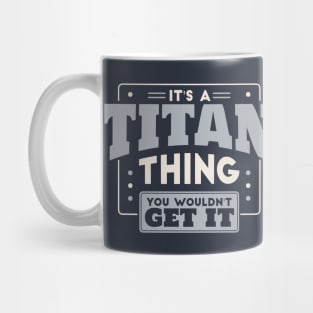 It's a Titan Thing, You Wouldn't Get It // School Spirit Mug